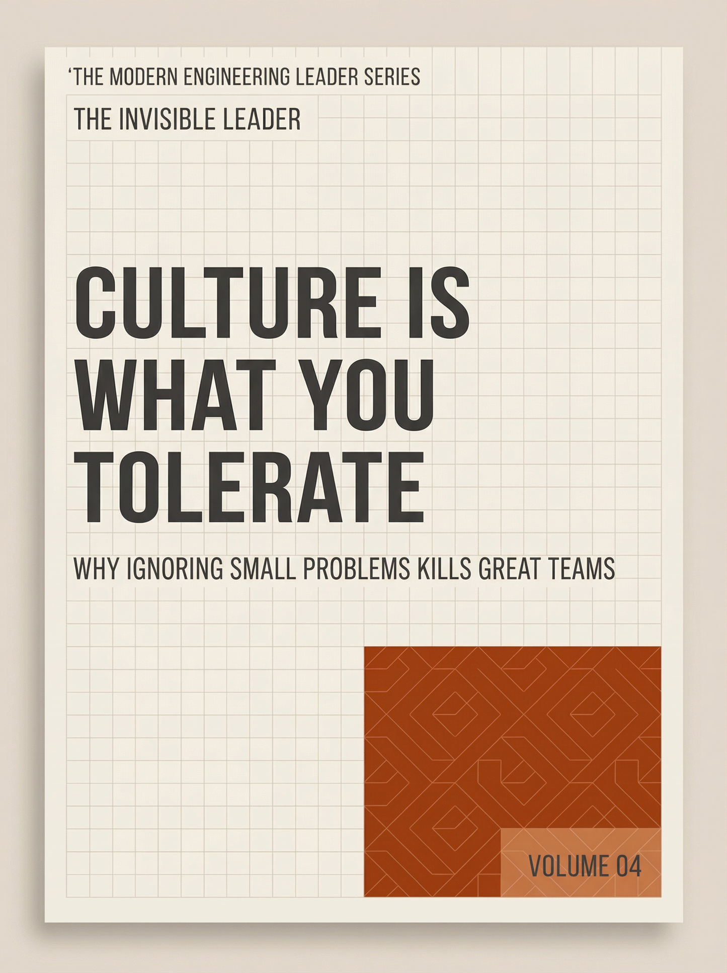 Culture Is What You Tolerate: Why Ignoring Small Problems Kills Great Teams (The Modern Engineering Leader, Book 4)