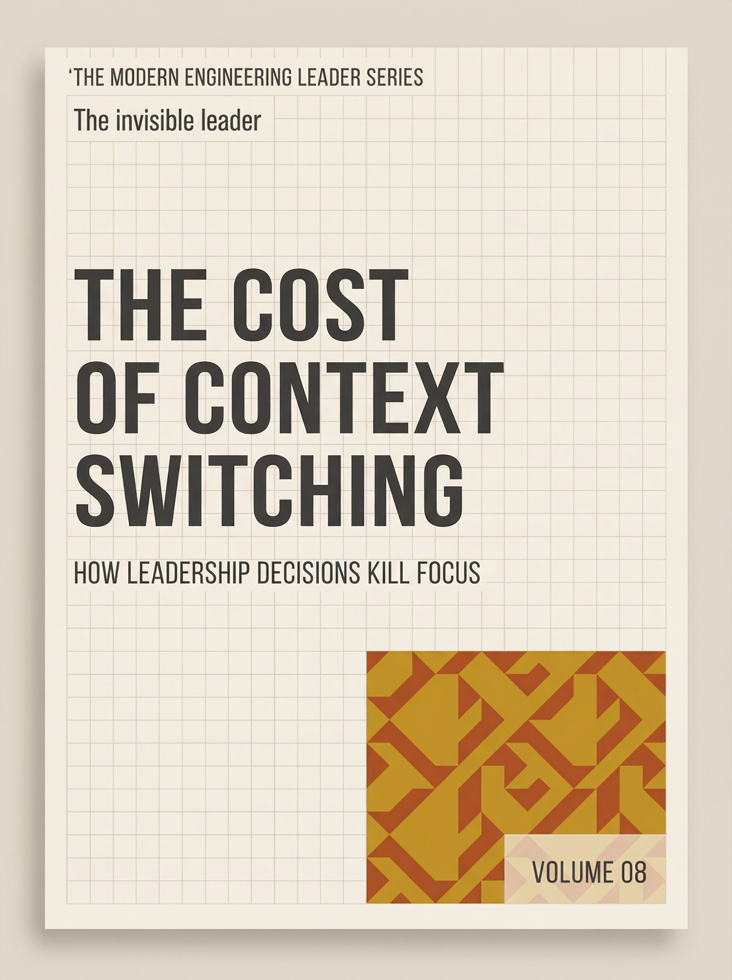 The Cost of Context Switching: How Interruptions Destroy Focus and Momentum (The Modern Engineering Leader, Book 8)