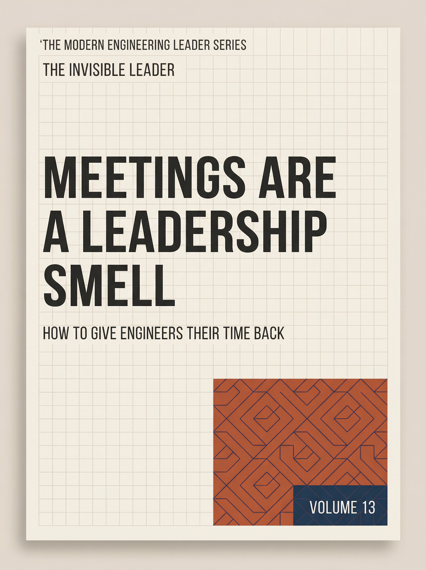 Meetings Are a Leadership Smell: How To Give Engineers Their Time Back (The Modern Engineering Leader, Book 13)