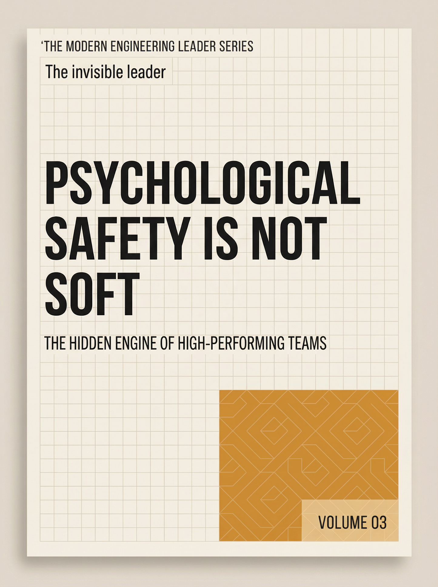Psychological Safety Is Not Soft: The Hidden Engine of High-Performing Teams (The Modern Engineering Leader, Book 3)
