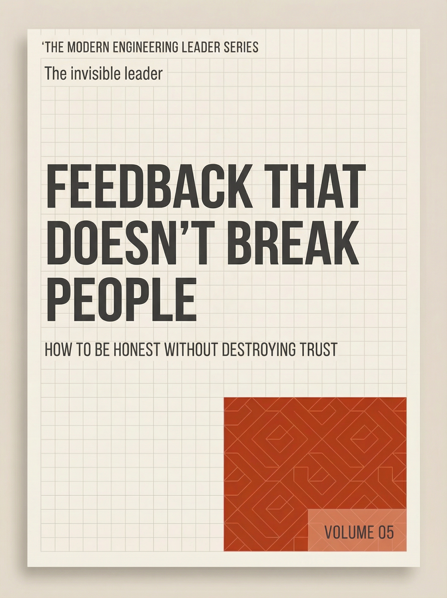 Feedback That Doesn’t Break People: How To Build Trust While Raising The Bar (The Modern Engineering Leader, Book 5)