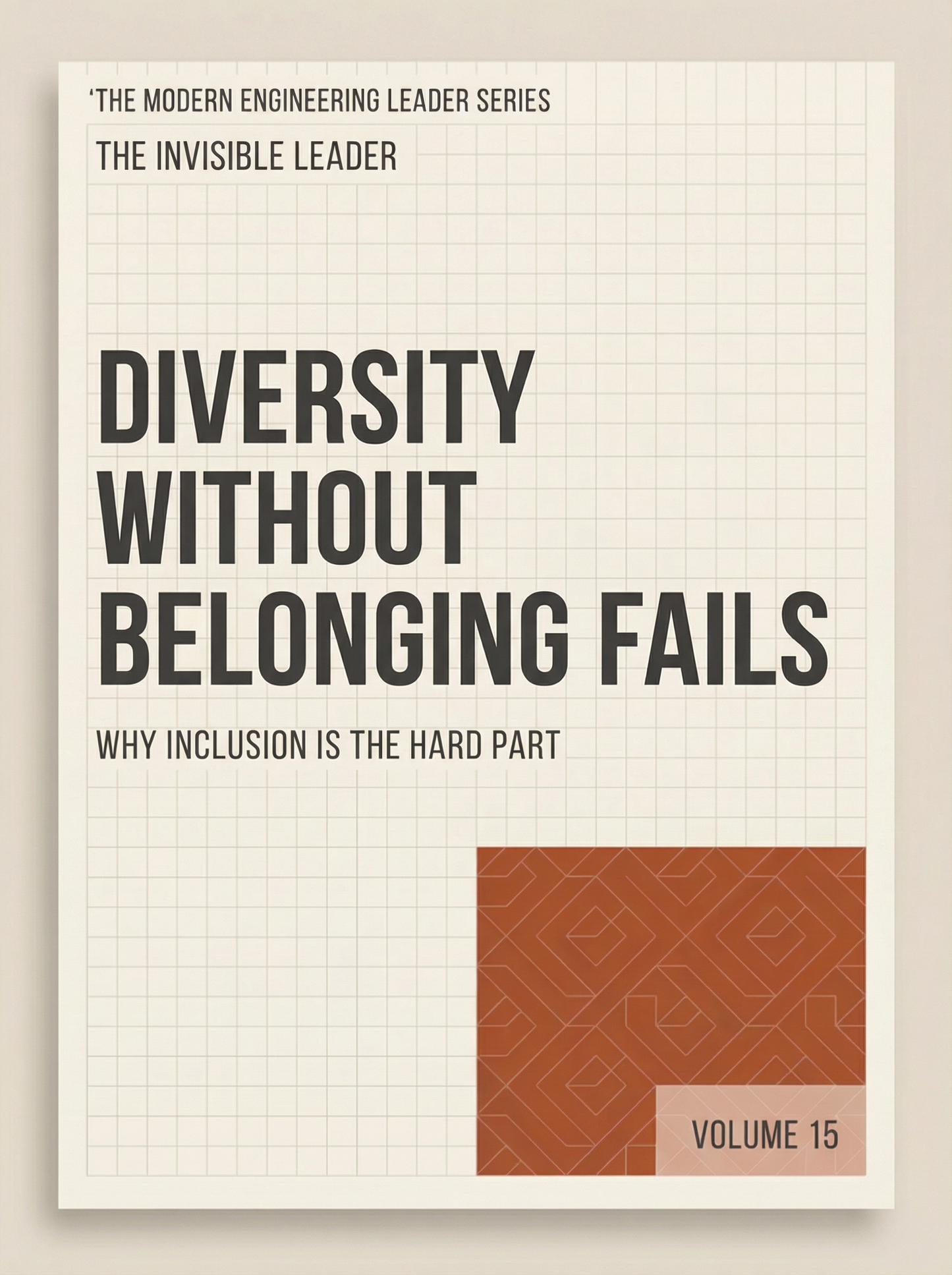 Diversity Without Belonging Fails: Why Inclusion Is the Hard Part (The Modern Engineering Leader, Book 15)